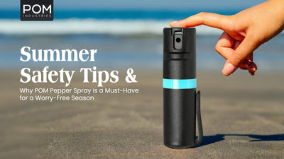 Summer Safety Tips and Why POM Pepper Spray is a Must-Have for a Worry-Free Season
