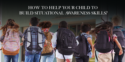 How to Help Your Child to Build Situational Awareness Skills?