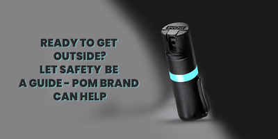 Ready to Get Outside? Let Safety Be a Guide - POM Brand Can Help