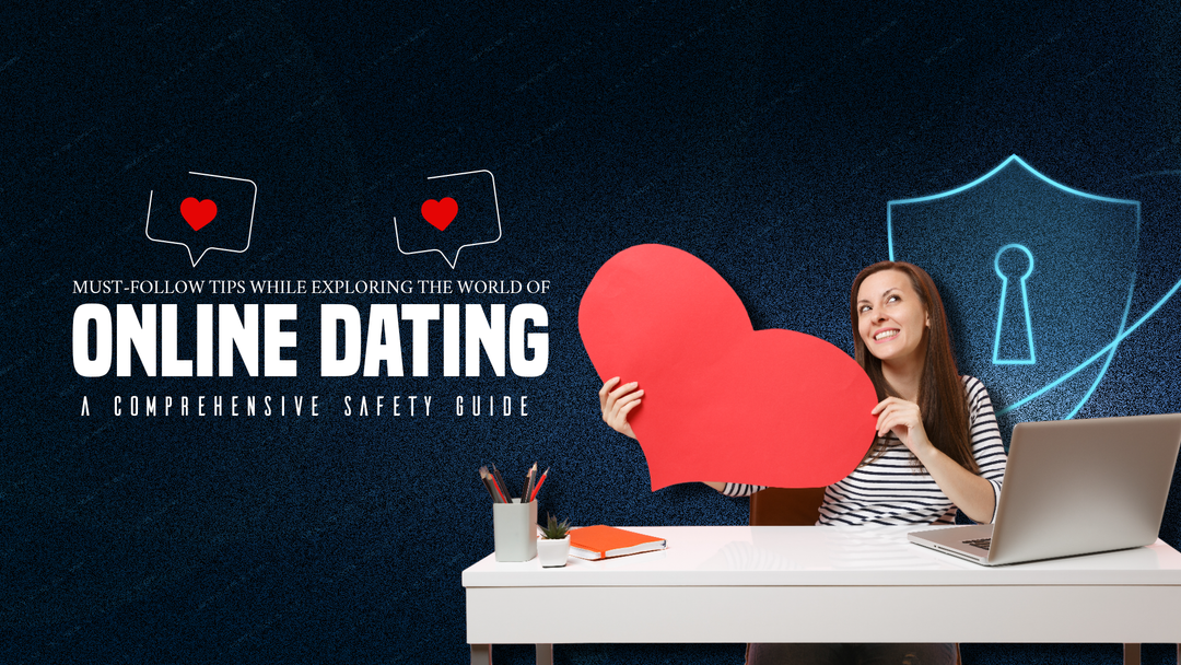 Must-Follow Tips while Exploring the World of Online Dating